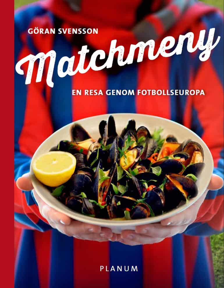 Göran Svensson : Matchmeny : en resa genom fotbollseuropa