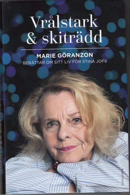 GÖRANZON, MARIE ; JOFS, STINA. : Vrålstark & skiträdd , Marie Göranzon berättar om sitt liv för Stina Jofs