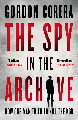 Gordon Corera : The Spy in the Archive