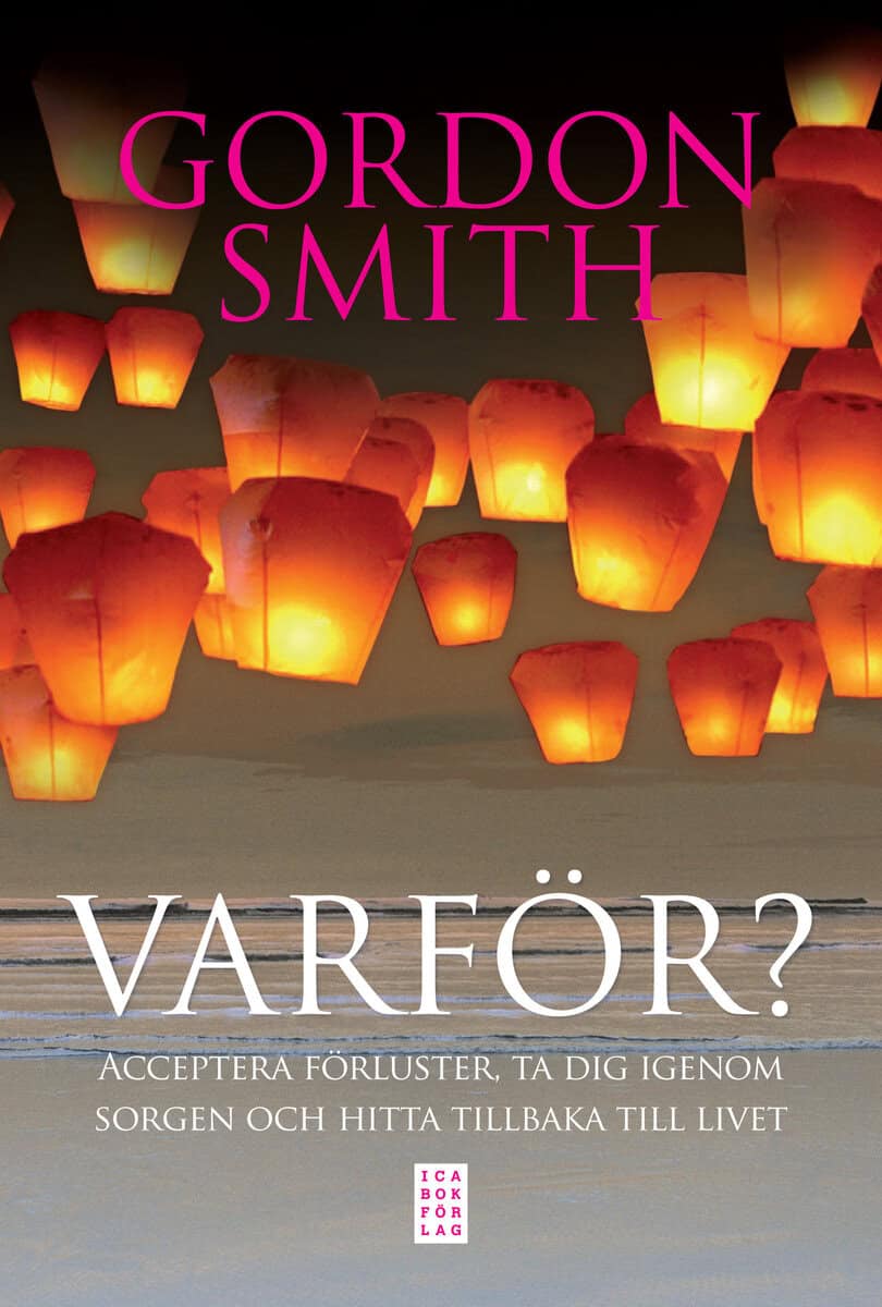 Gordon Smith : Varför? : acceptera förluster, ta dig igenom sorgen och hitta tillbaka till