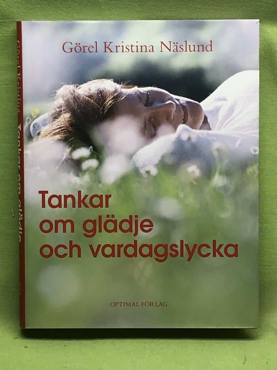 Görel Kristina Näslund : Tankar om glädje och vardagslycka