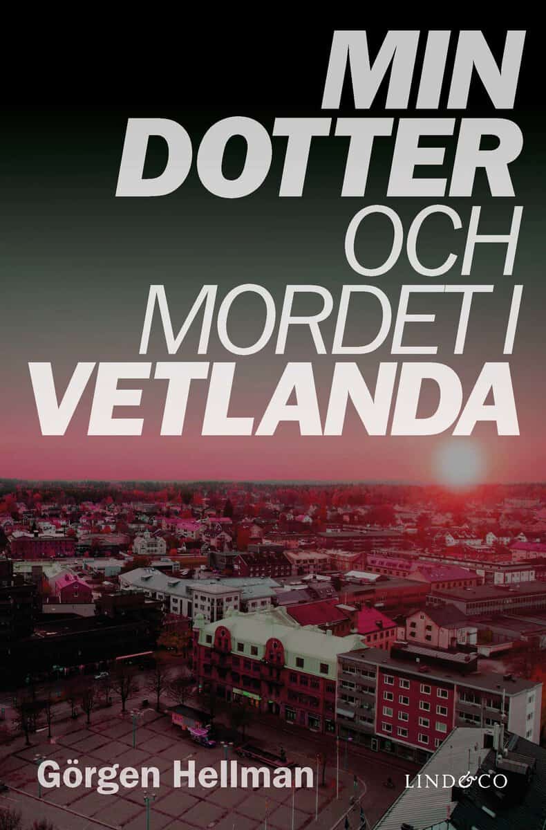Görgen Hellman : Min dotter och mordet i Vetlanda