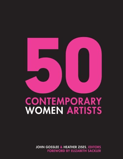 Gosslee, John ; Zises , Heather : 50 Contemporary Women Artists