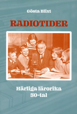 Gösta Blixt : Radiotider : härliga lärorika 50-tal