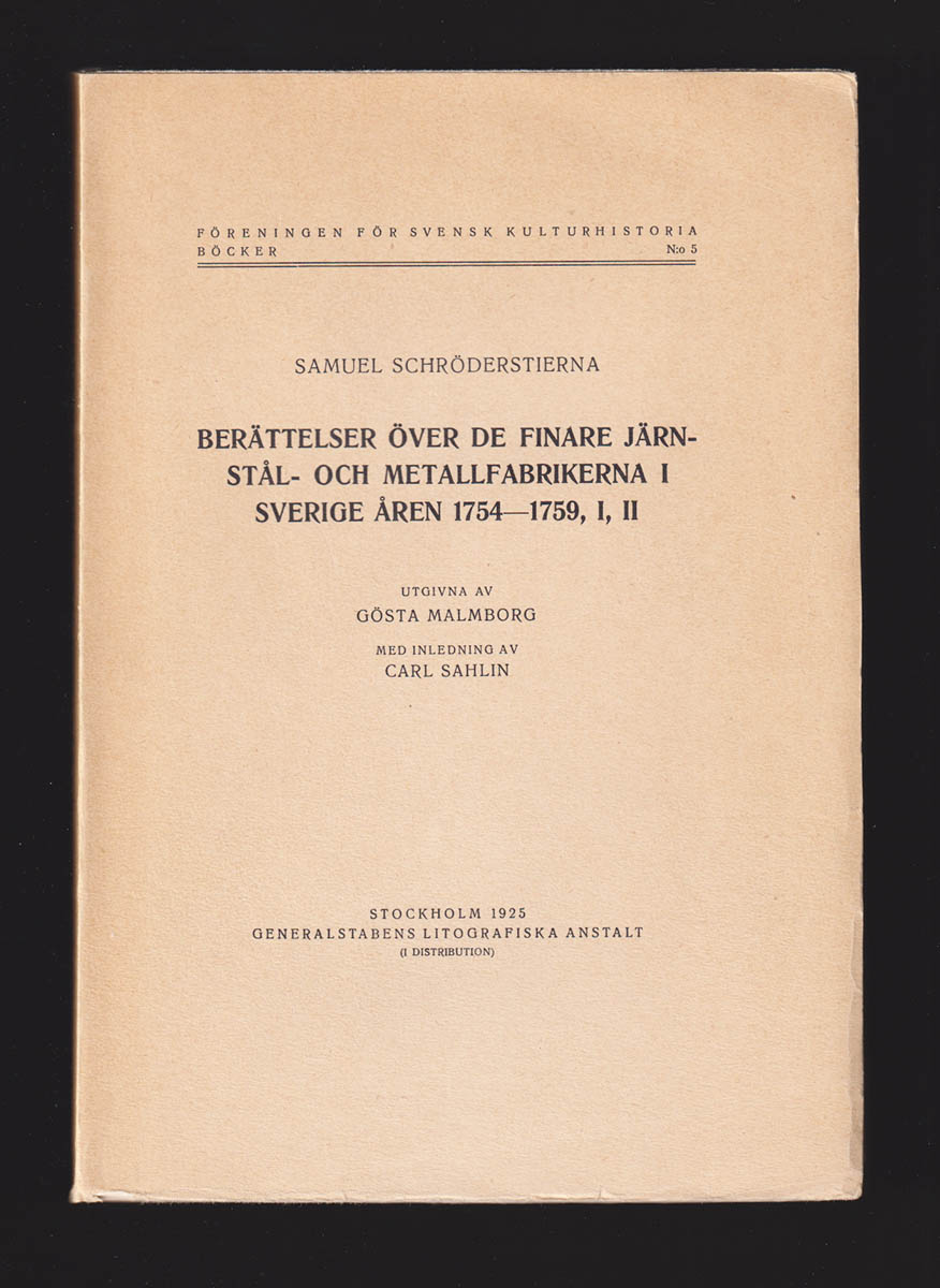 Gösta Malmborg : Berättelser över de finare järn-, stål- och metallfabrikerna i Sverige åren 1754-1759, I, II. Med inledning av Carl Sahlin