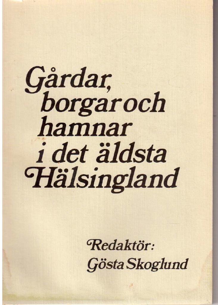 Gösta Skoglund : Gårdar, borgar och hamnar i det äldsta Hälsingland
