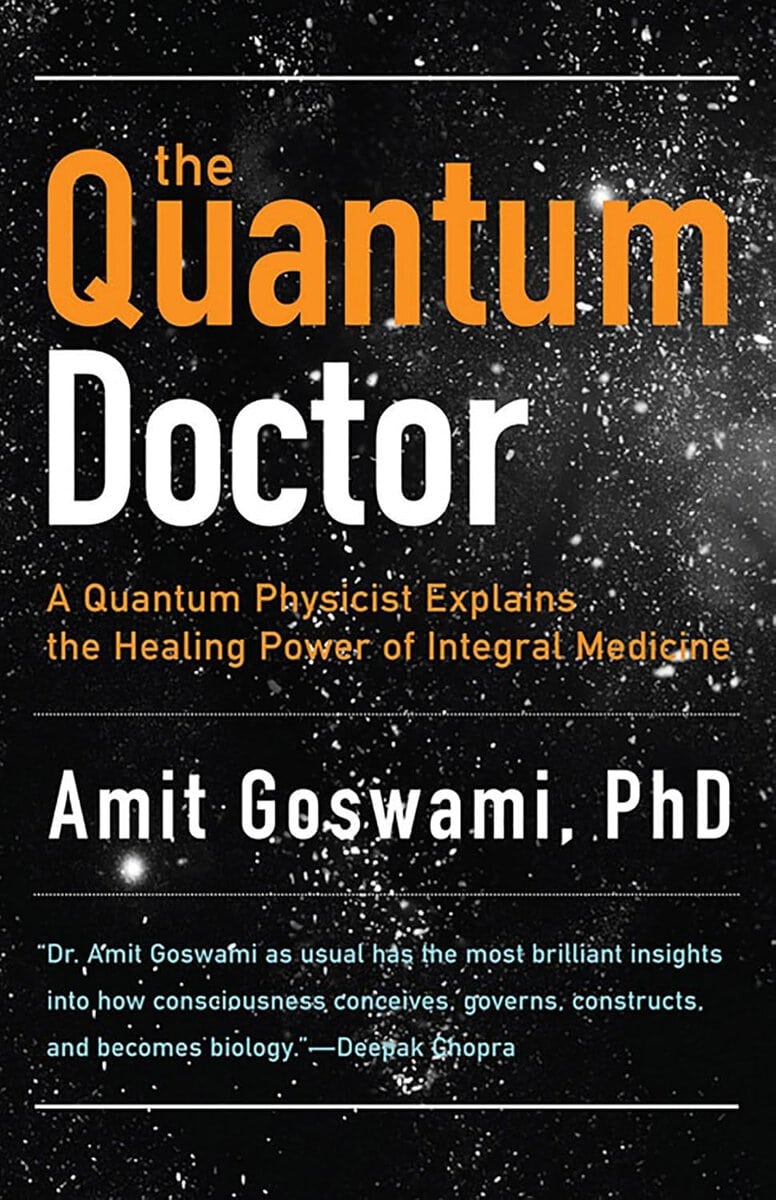 Goswami, Amit, Ph.d. : Quantum doctor - a quantum physicist explains the healing power of integral