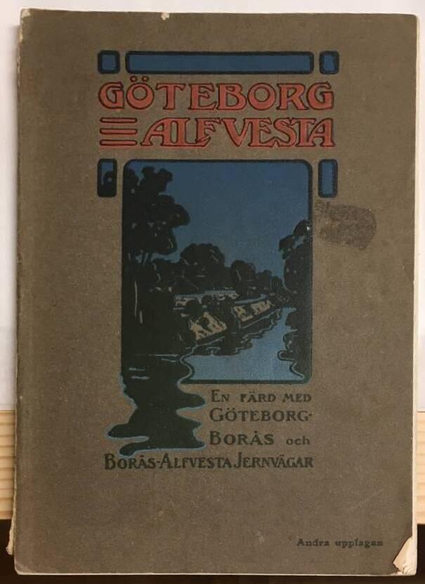 Göteborg - Alvesta. En färd med Göteborg-Borås och Borås-Alvfvesta jernvägar