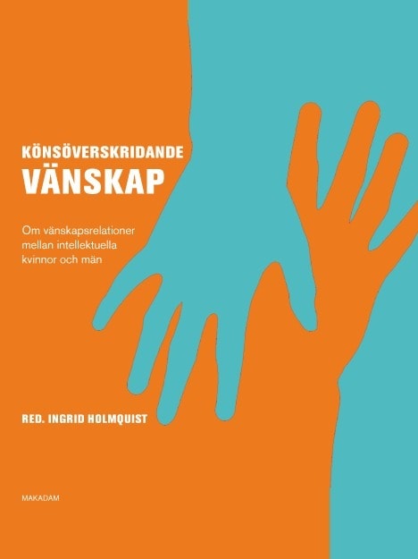 Gothlin, Eva ; Rosengren, Cecilia ; Quarfood, Christine ; Mansén, Elisabeth ; Liedman, Sven-Eric ; Holmquist, Ingrid ; Ambjörnsson, Ronny ; Berg, Annika : Könsöverskridande vänskap