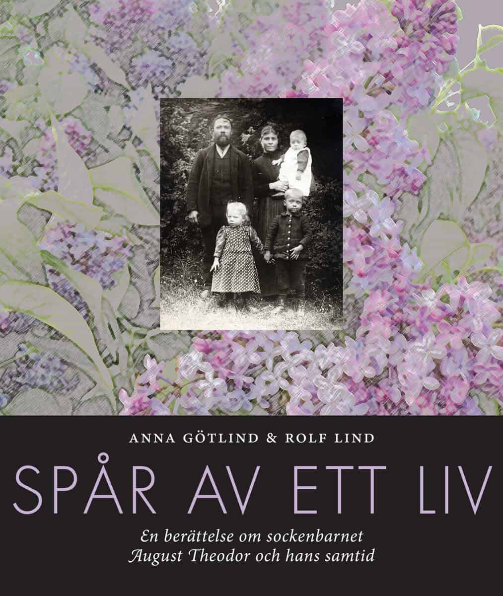 Götlind, Anna ; Lind, Rolf : Spår av ett liv : en berättelse om sockenbarnet August Theodor och hans samtid