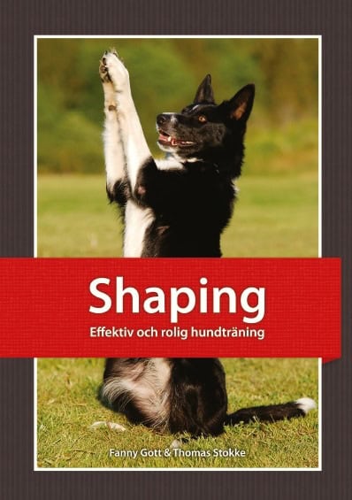 Gott, Fanny ; Stokke, Thomas : Shaping : effektiv och rolig hundträning