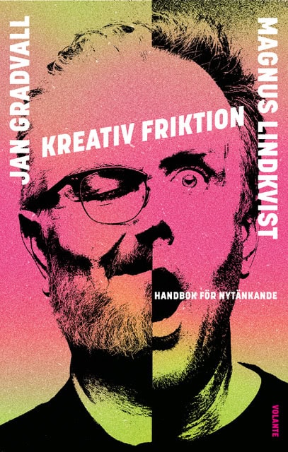 Gradvall, Jan ; Lindkvist, Magnus : Kreativ friktion : handbok för nytänkande