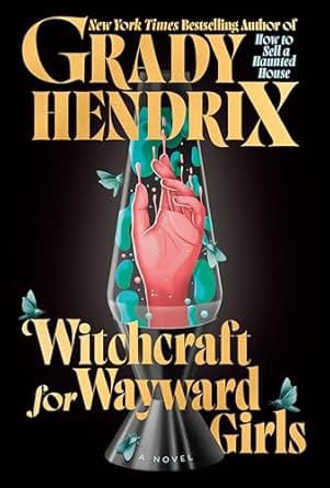 Grady Hendrix : Witchcraft for Wayward Girls