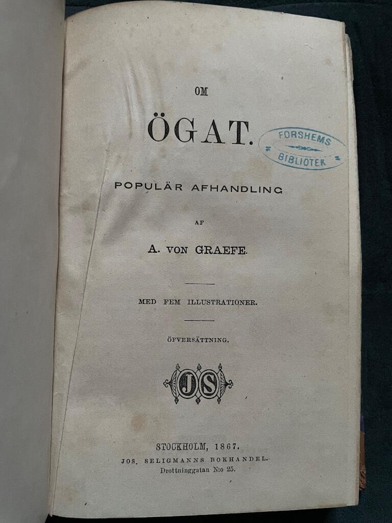 Graefe, Albrecht von ; Richard Ed. John ; Sigmund Rosenstein ; Hans Olof Hildebrand ; Rudolf Virchow : Om ögat. Populär afhandling / Om dödsstraffet / Om vantro och öfvertro inom läkarkonsten / Afrika i våra dagar / Om närings- och njutningsmedel