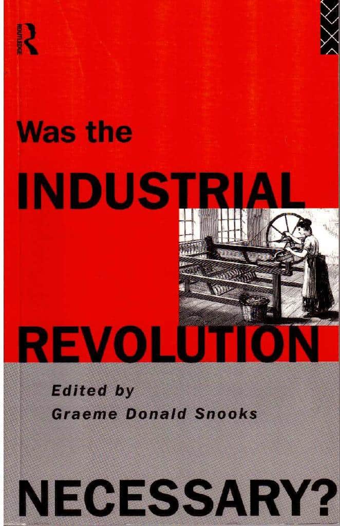 Graeme Donald Snooks : Was the industrial revolution necessary?