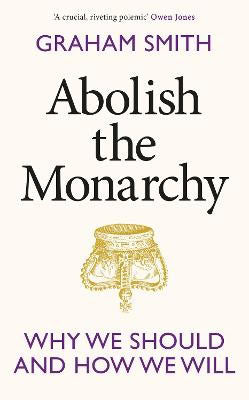 Graham Smith : Abolish the monarchy