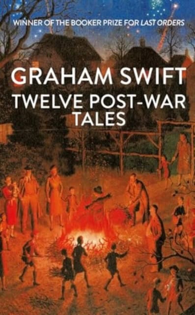 Graham Swift : Twelve Post-War Tales