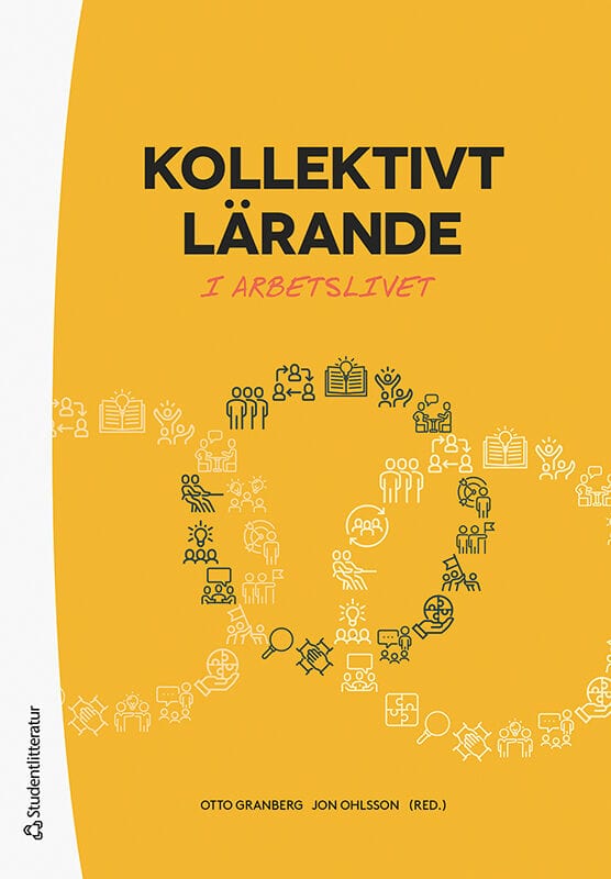 Granberg, Otto ; Ohlsson, Jon ; Andersson, Susanne ; Döös, Marianne ; Larsson, Pär ; Thunborg, Camilla ; Wilhelmson, Lena : Kollektivt lärande - i arbetslivet