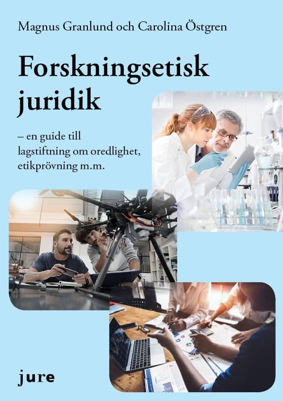 Granlund, Magnus ; Östgren, Carolina : Forskningsetisk juridik – en guide till lagstiftning om oredlighet, etikprövning m.m.