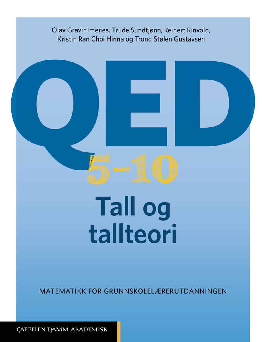 Gravir Imenes, Olav ; Sundtjønn, Trude ; Rinvold, Reinert A. ; Ran Choi Hinna, Kristin ; Stølen Gustavsen, Trond : QED 5-10 : Tall og tallteori - matematikk for grunnskolelærerutdanningen