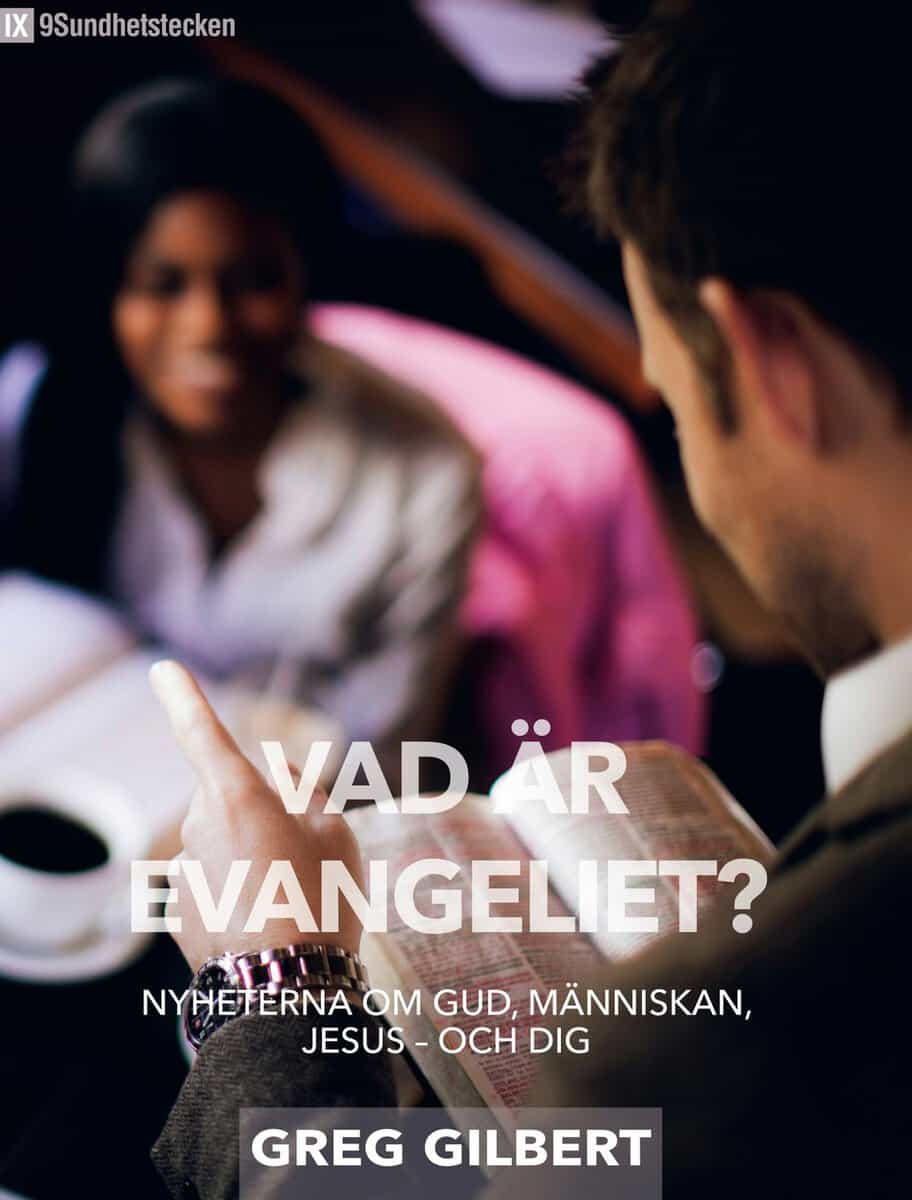 Greg Gilbert : Vad är evangeliet? : nyheterna om Gud, människan, Jesus - och dig