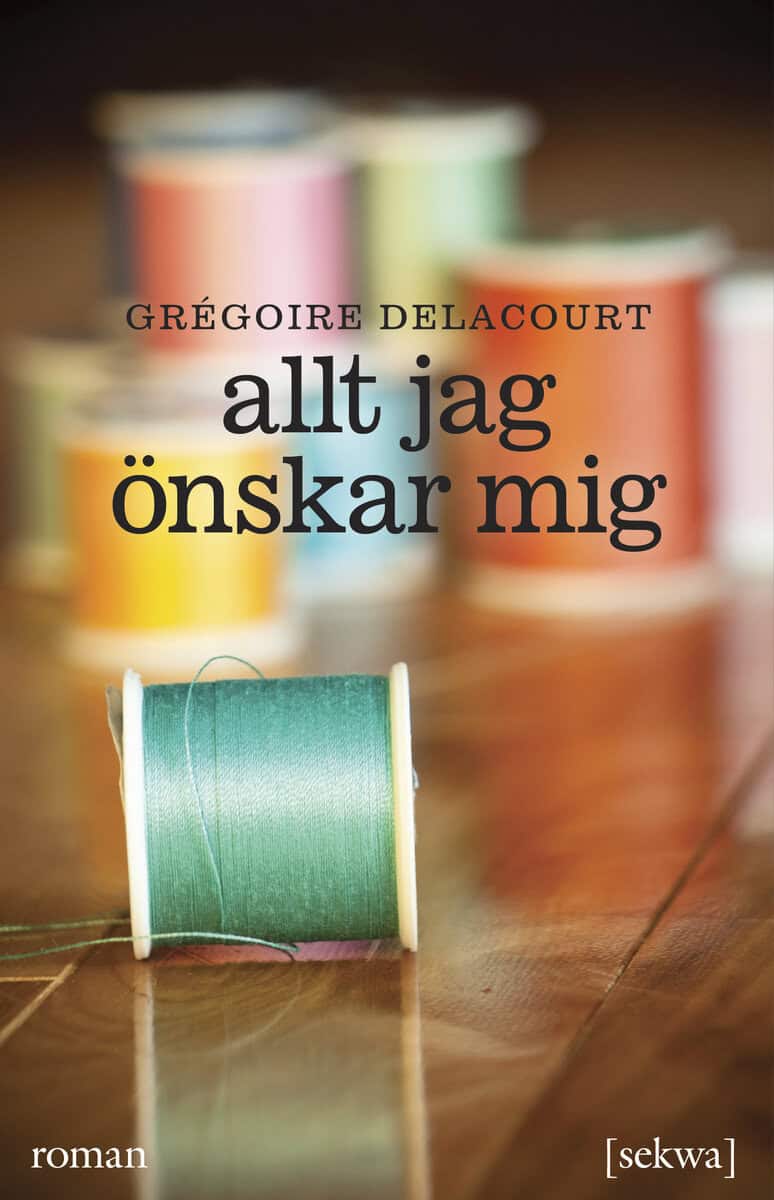Gregoire Delacourt : Allt jag önskar mig