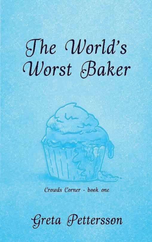 Greta Pettersson : The World's Worst Baker
