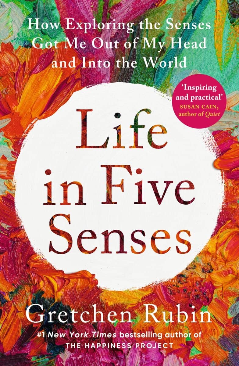 Gretchen Rubin : Life in Five Senses