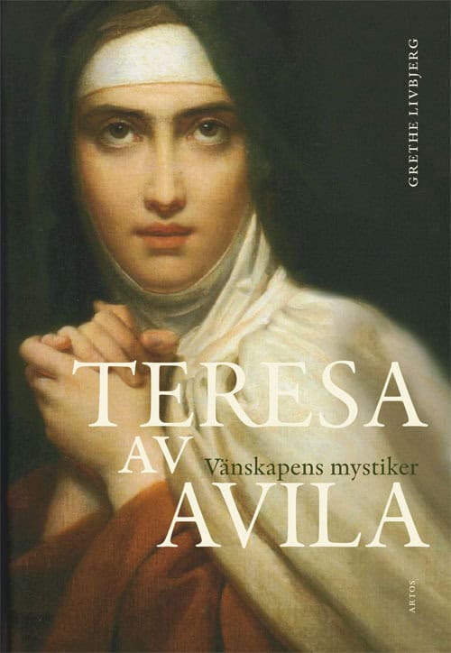 Grethe Livbjerg : Teresa av Avila : vänskapens mystiker