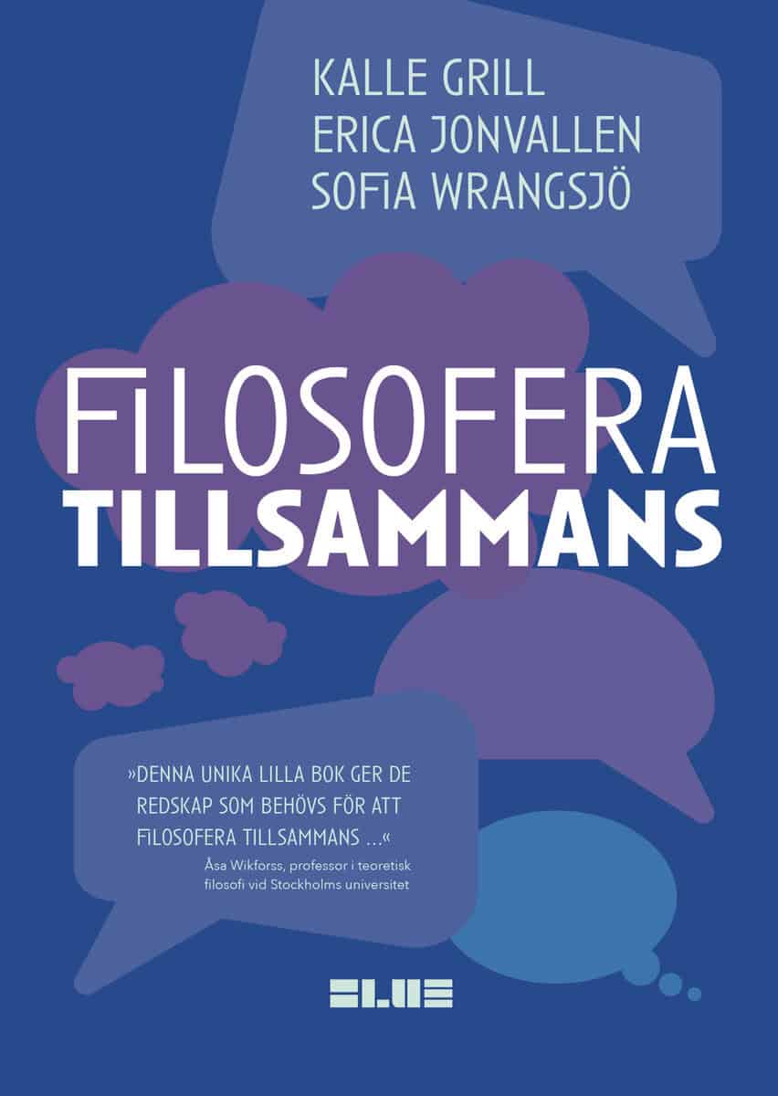 Grill, Kalle ; Jonvallen, Erica ; Wrangsjö, Sofia : Filosofera tillsammans