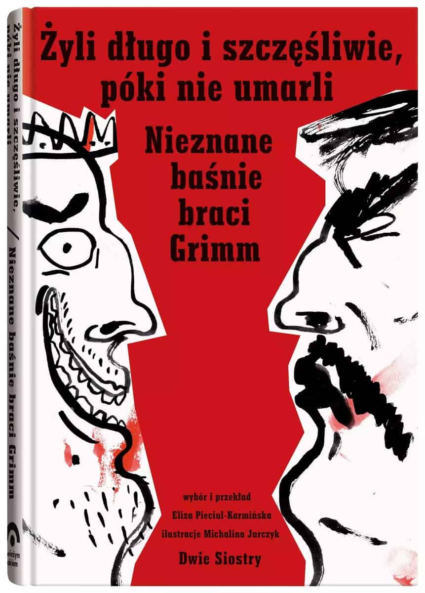 Grimm, Jacob ; Grimm, Wilhelm : Żyli długo i szczęśliwie, póki nie umarli. Nieznane baśnie braci Grimm