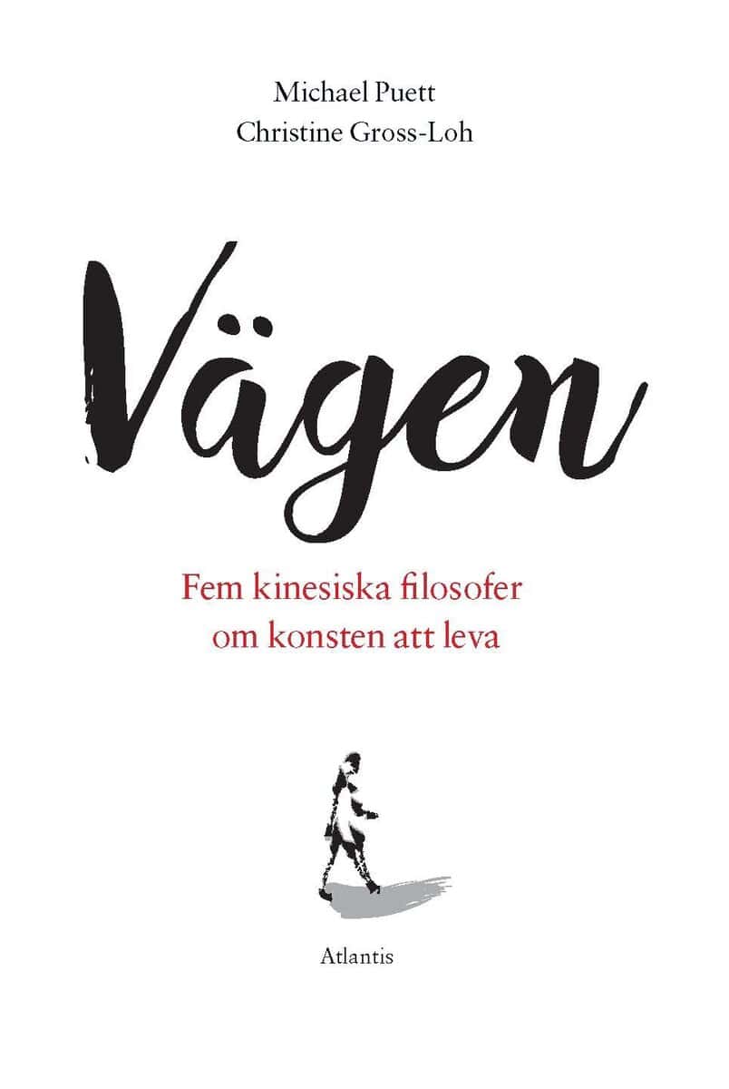 Gross-Loh, Christine ; Puett, Michael : Vägen : Fem kinesiska filosofer om konsten att leva