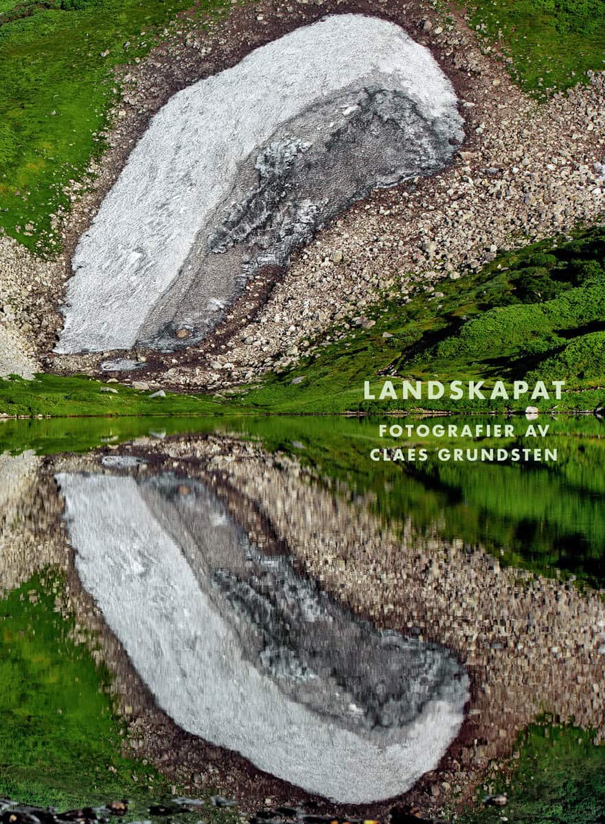 Grundsten, Claes ; Östlind, Niclas ; Ihse, Margaretha : Landskapat : fotografier av Claes Grundsten