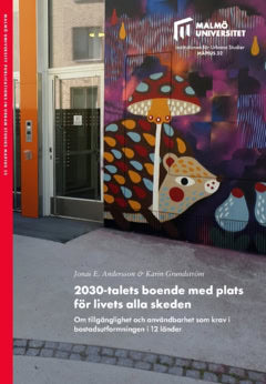 Grundström, Karin ; Andersson, Jonas : 2030-talets boende med plats för livets alla skeden : om tillgänglighet och användbarhet som krav i bostadsutformningen i 12 länder