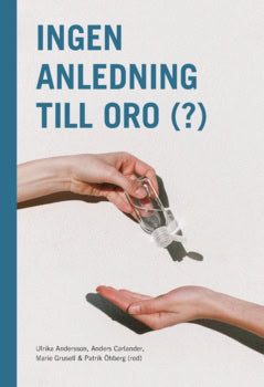 Grusell, Marie ; Carlander, Anders ; Öhberg, Patrik ; Andersson, Ulrika : Ingen anledning till oro (?) (2021)