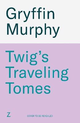 Gryffin Murphy : Twig's Traveling Tomes
