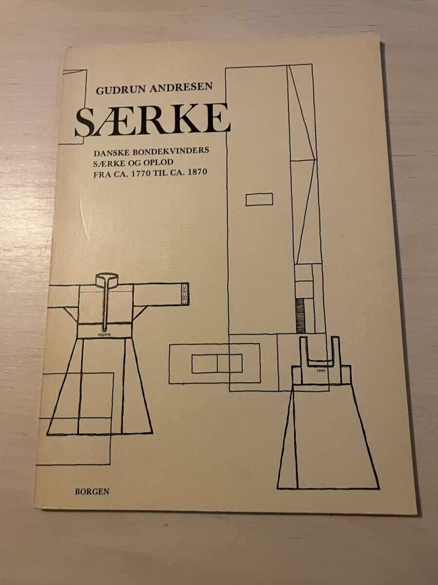 Gudrun Andresen : Saerke - Danske bondekvinders saerke og oplod fra ca. 1770 til ca. 1870