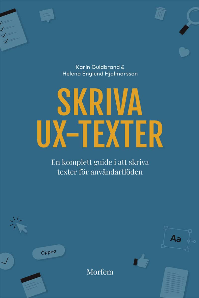 Guldbrand, Karin ; Englund Hjalmarsson, Helena : Skriva UX-texter : en komplett guide i att skriva texter för användarflöden