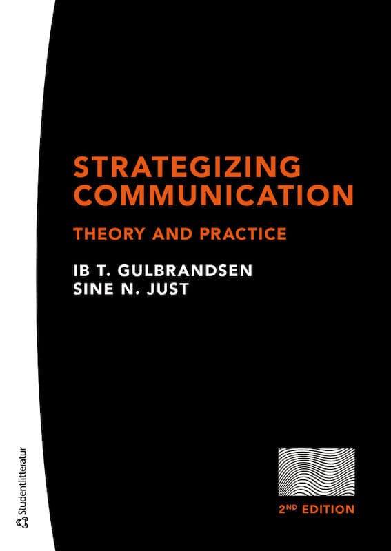 Guldbrandsen, Ib T. ; Just, Sine N. : Strategizing communication : theory and practice