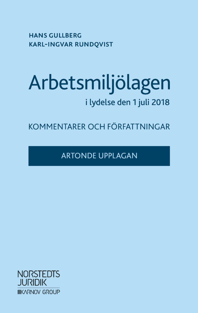 Gullberg, Hans ; Rundqvist, Karl-Ingvar : Arbetsmiljölagen i lydelse den 1 juli 2018 : kommentarer och författningar