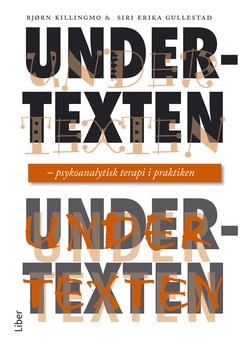 Gullestad, Siri Erika ; Killingmo, Bjørn : Undertexten : psykoanalytisk terapi i praktiken