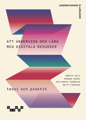 Gulz, Agneta ; Haake, Magnus ; Ternblad, Eva-Maria ; Tärning, Betty : Undervisa och lära med digitala resurser - teori och praktik