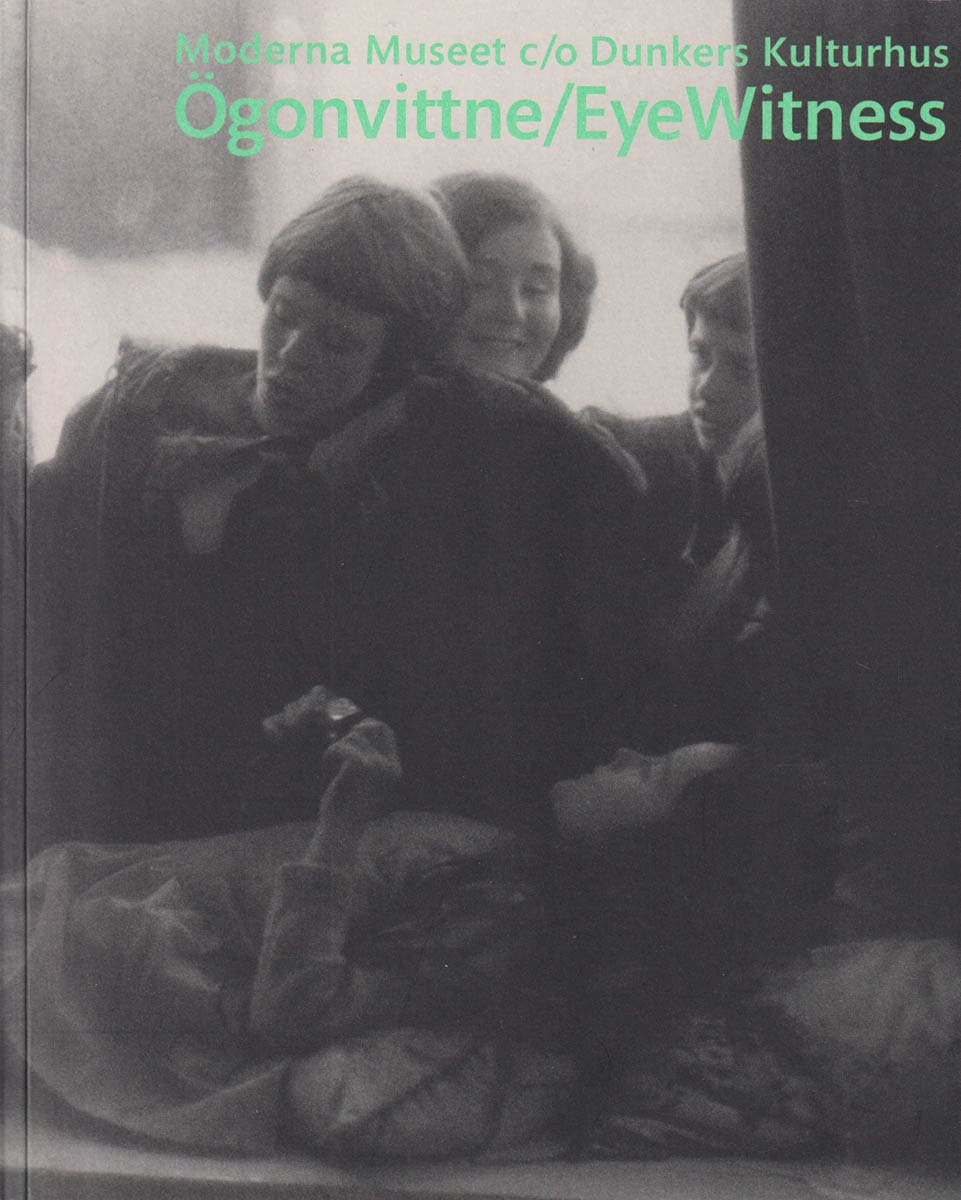 Gummesson, AnnCatrin ; Junge-Stevnsborg, Kirse ; Jensner, Magnus : Ögonvittne. Eyewitness. Moderna museet c/o Dunkers kulturhus 23.9.2006 - 7.1.2007