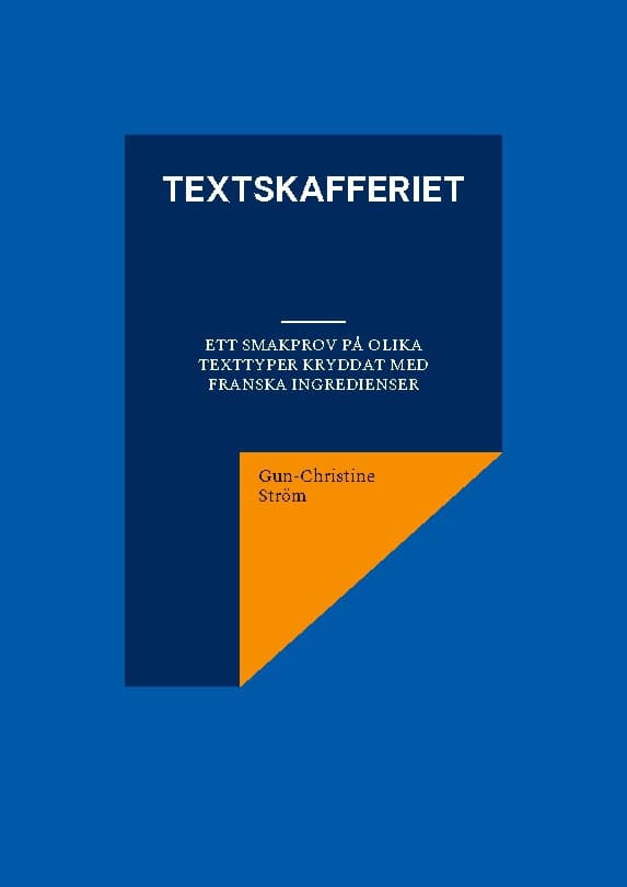 Gun-Christine Ström : Textskafferiet : ett smakprov på olika texttyper kryddat med franska ingredienser