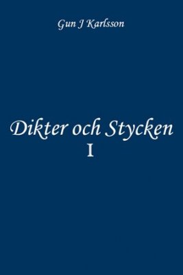 Gun J. Karlsson : Dikter och stycken. Volym I