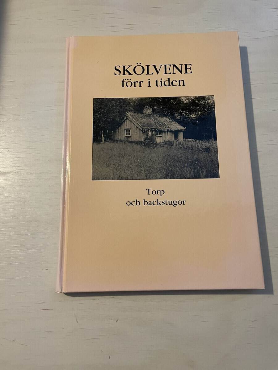 Gun Larsson : Skölvene förr i tiden - Torp och backstugor
