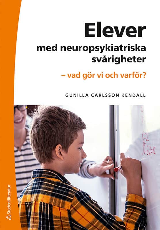 Gunilla Carlsson Kendall : Elever med neuropsykiatriska svårigheter : vad gör vi och varför?