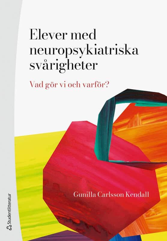 Gunilla Carlsson Kendall : Elever med neuropsykiatriska svårigheter : vad gör vi och varför?