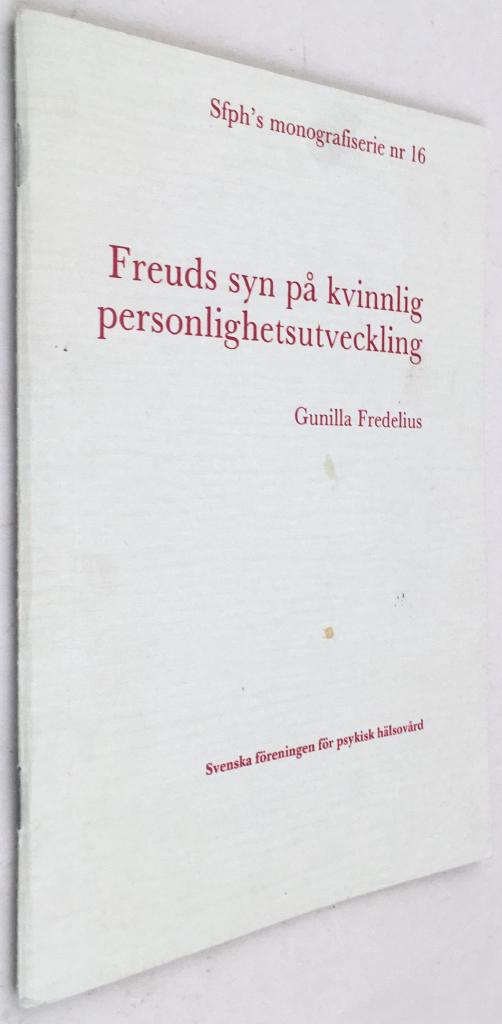 Gunilla Fredelius : Freuds syn på kvinnlig personlighetsutveckling - Sfph's monografiserie nr 16