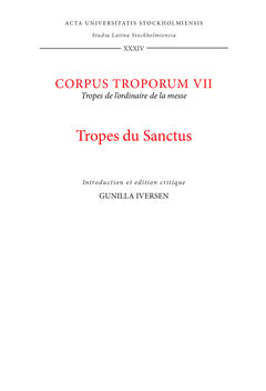 Gunilla Iversen : Corpus troporum. 7, Tropes du Sanctus : tropes de l'ordinaire de la messe : introduction et édition critique